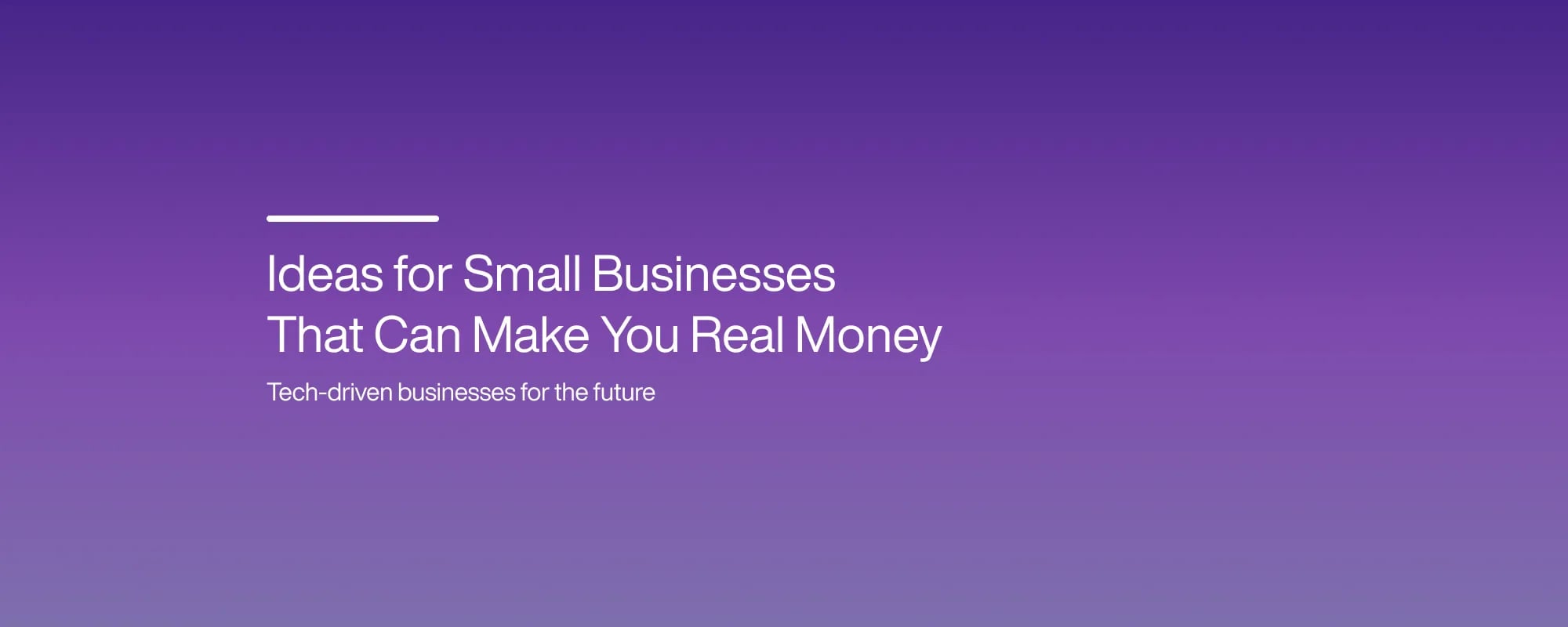 Ideas for Small Businesses That Can Make You Real Money Ideas for Small Businesses That Can Make You Real Money