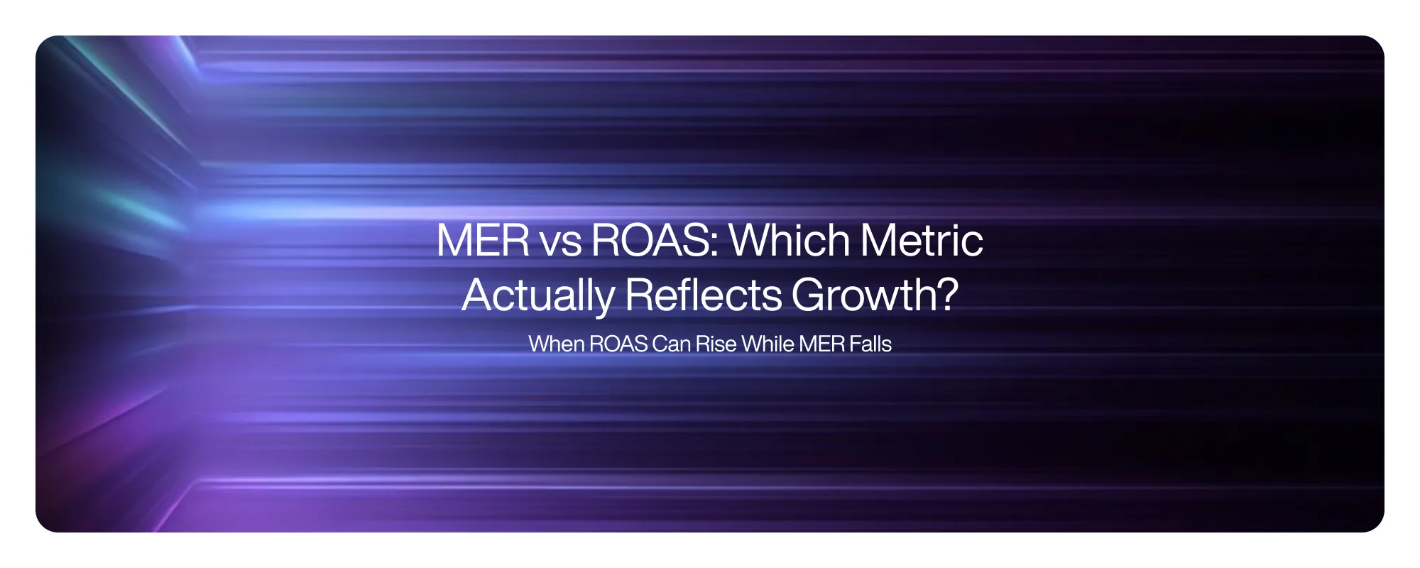 MER vs ROAS: Which Metric Actually Reflects Growth? MER vs ROAS: Which Metric Actually Reflects Growth?