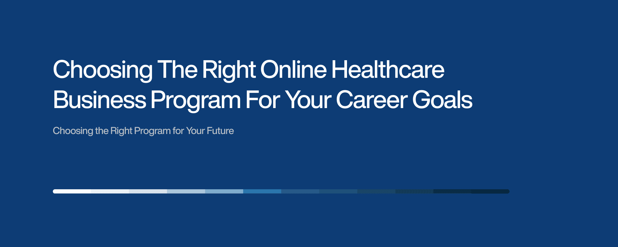Choosing The Right Online Healthcare Business Program For Your Career Goals Choosing The Right Online Healthcare Business Program For Your Career Goals