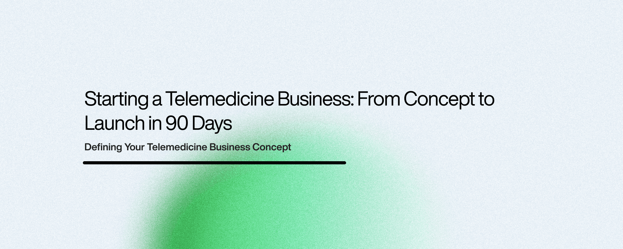Starting a Telemedicine Business: From Concept to Launch in 90 Days Starting a Telemedicine Business: From Concept to Launch in 90 Days