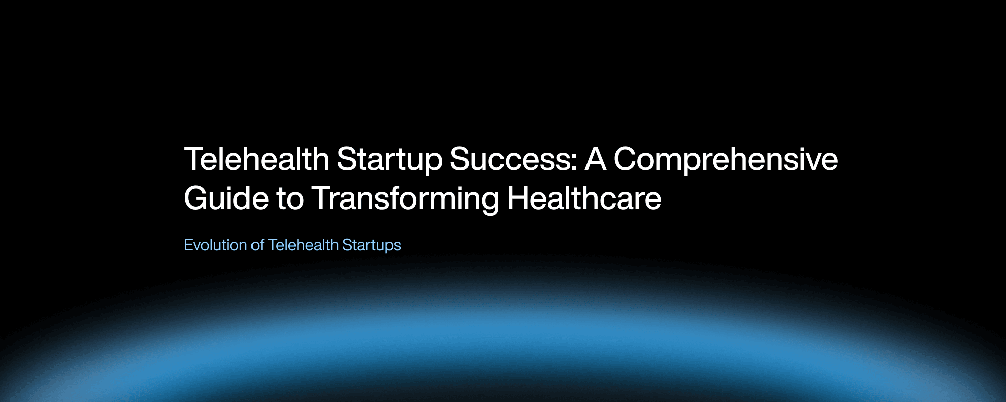 Telehealth Startup Success: A Comprehensive Guide to Transforming Healthcare Telehealth Startup Success: A Comprehensive Guide to Transforming Healthcare