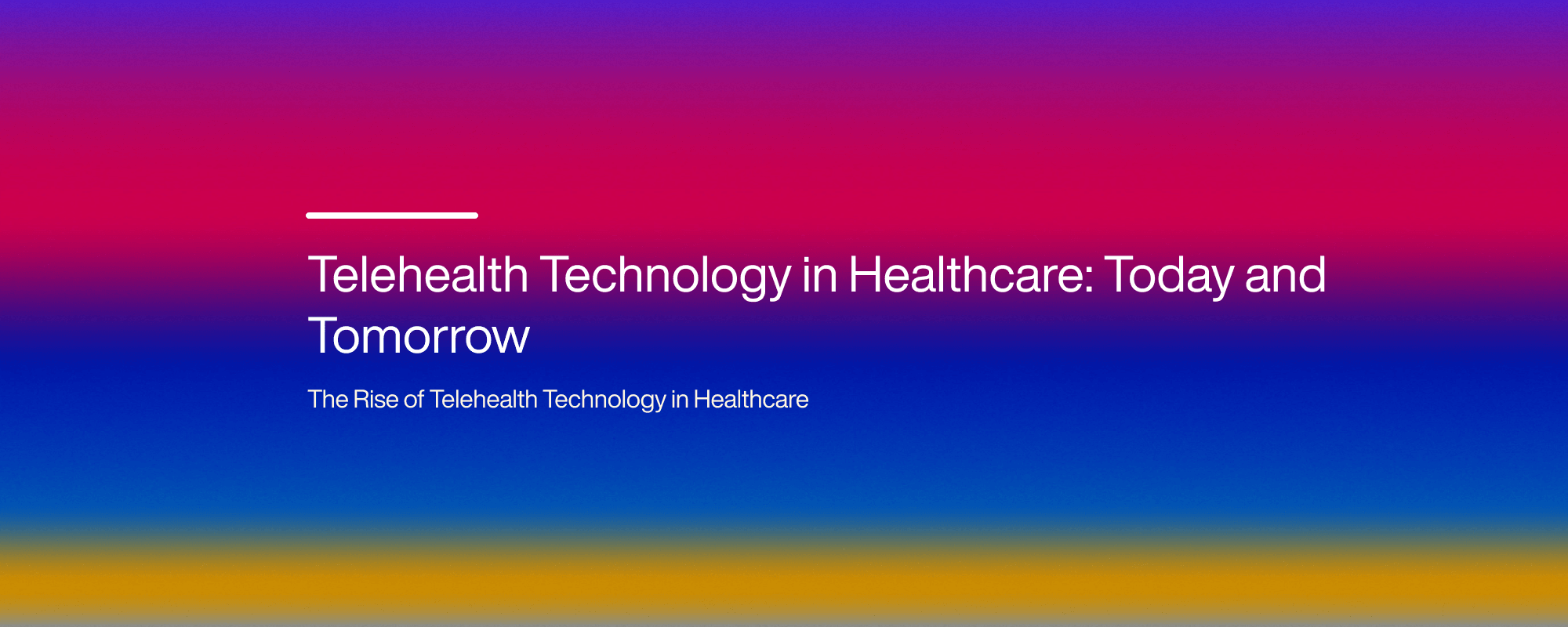 Telehealth Technology in Healthcare: Today and Tomorrow Telehealth Technology in Healthcare: Today and Tomorrow