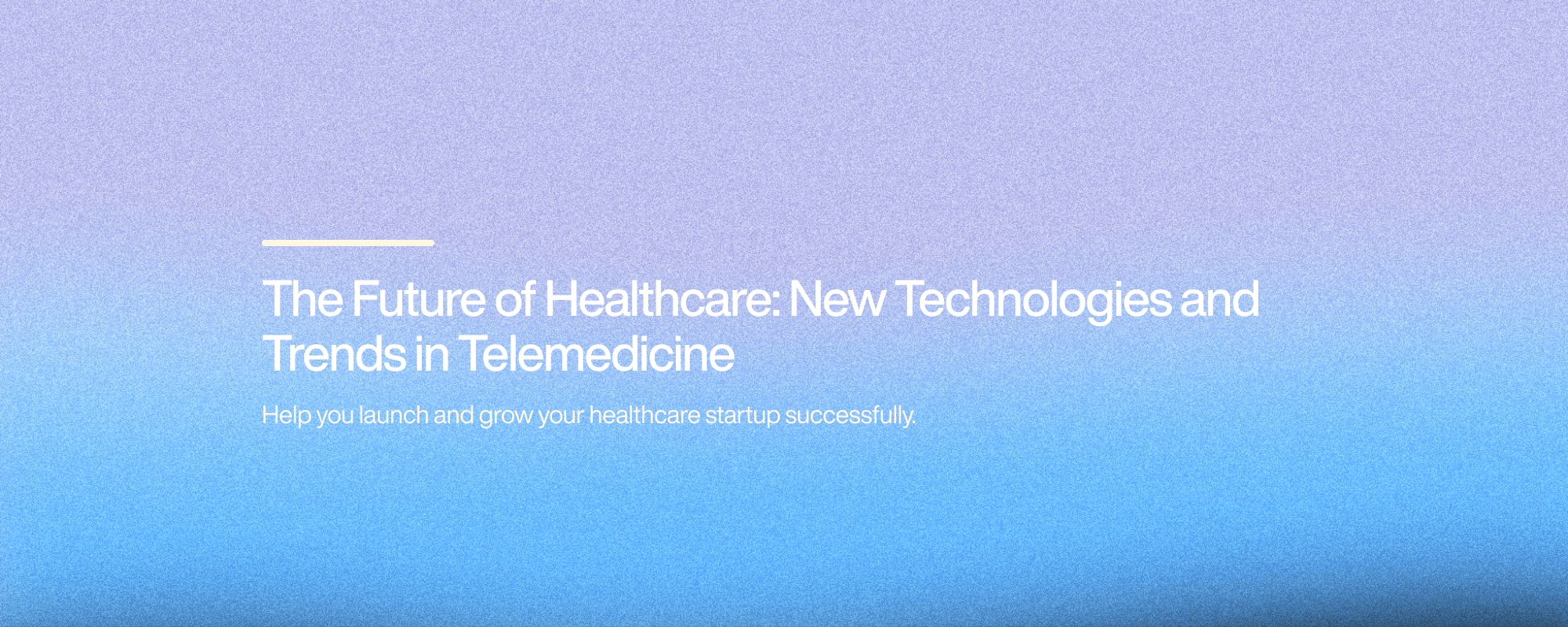 The Future of Healthcare: New Technologies and Trends in Telemedicine The Future of Healthcare: New Technologies and Trends in Telemedicine
