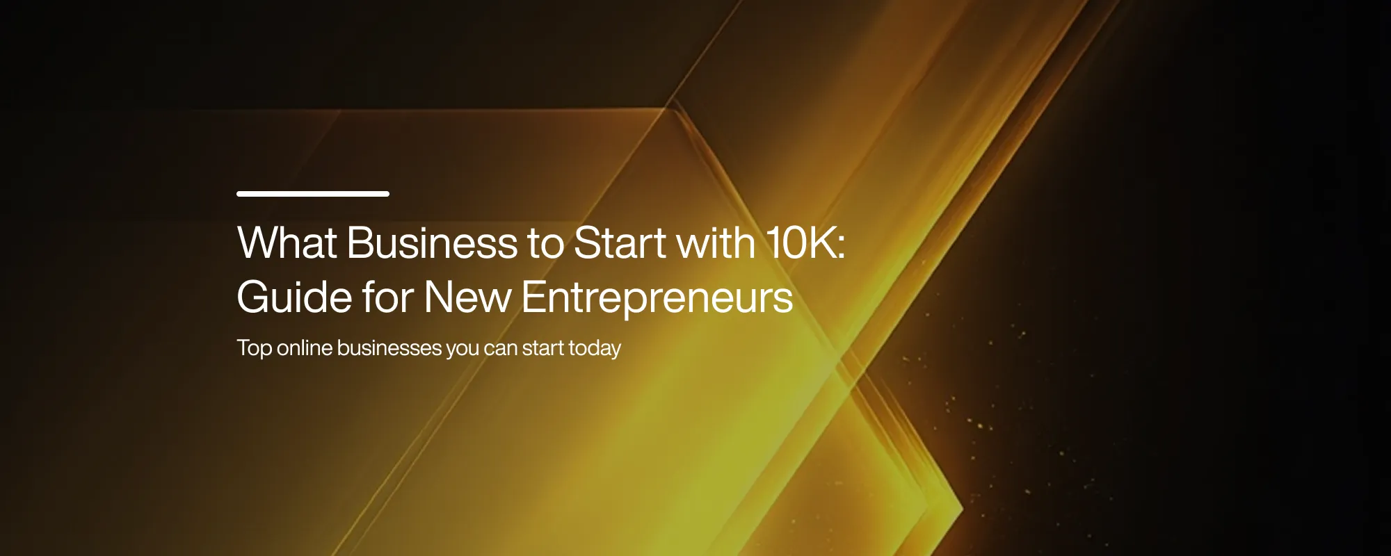What Business to Start with 10K: Guide for New Entrepreneurs What Business to Start with 10K: Guide for New Entrepreneurs